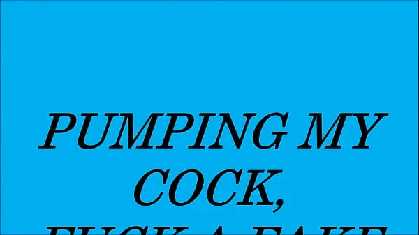 Fresh Pumping my cock and fuck a fake pussy my Tube
