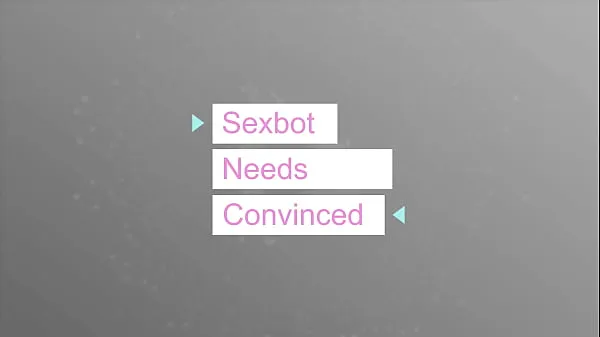 Friss Sexbot needs convincing a csövem